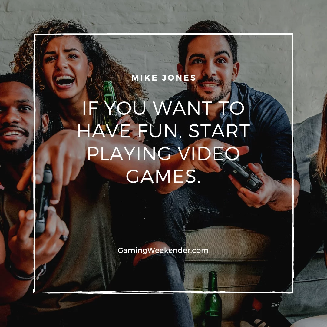If you want to have fun, start playing video games.
