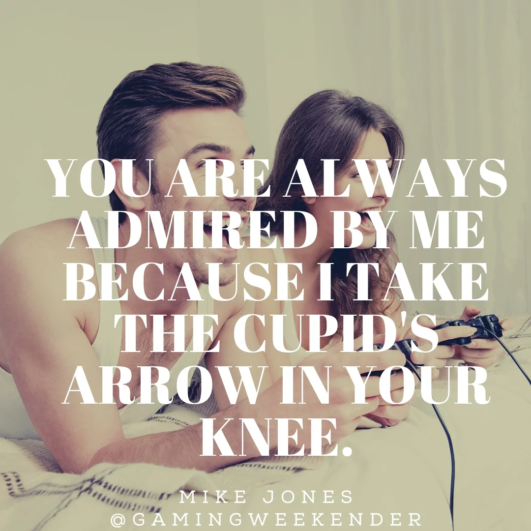 You are always admired by me because I take the cupid's arrow in your knee.