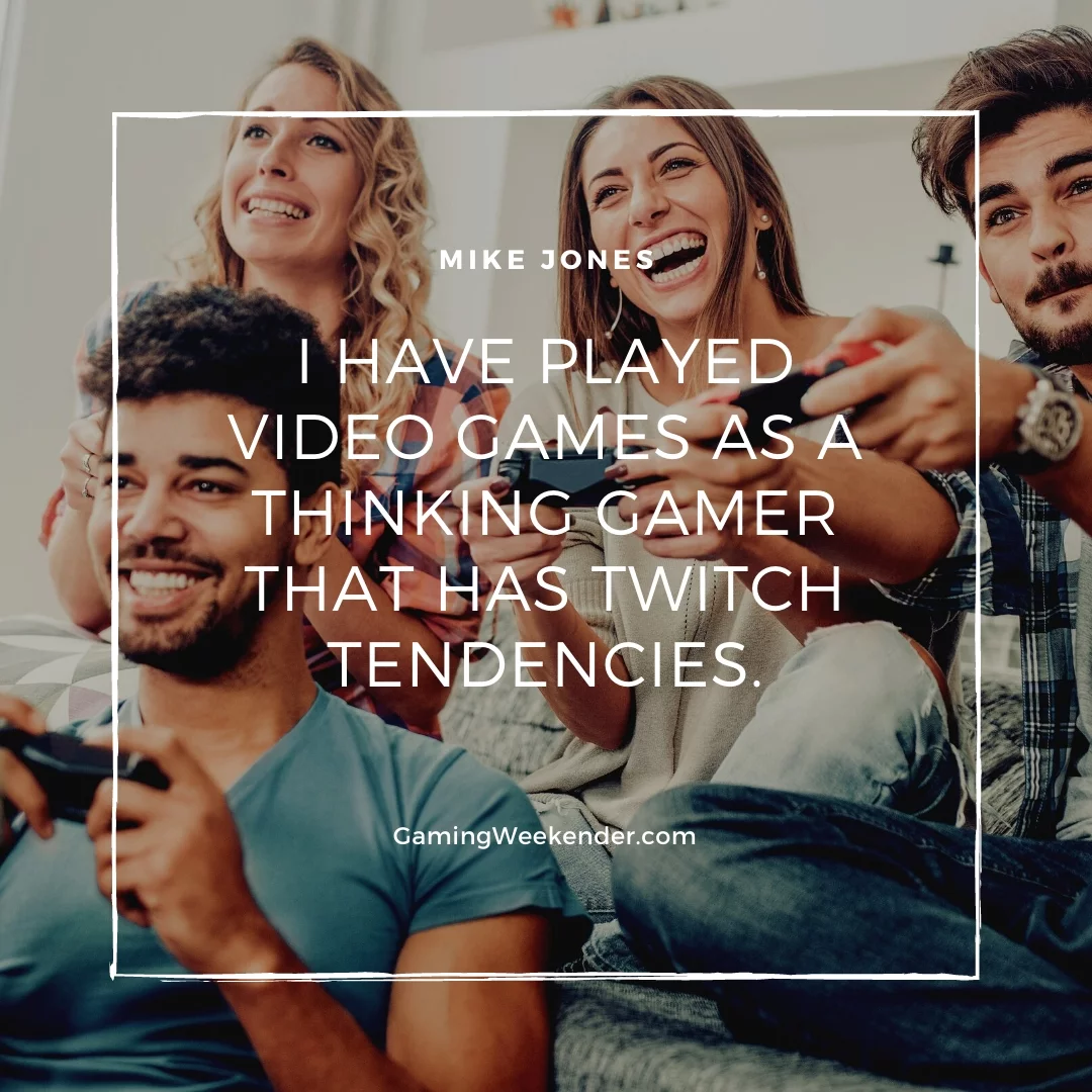 I have played video games as a thinking gamer that has twitch tendencies.
