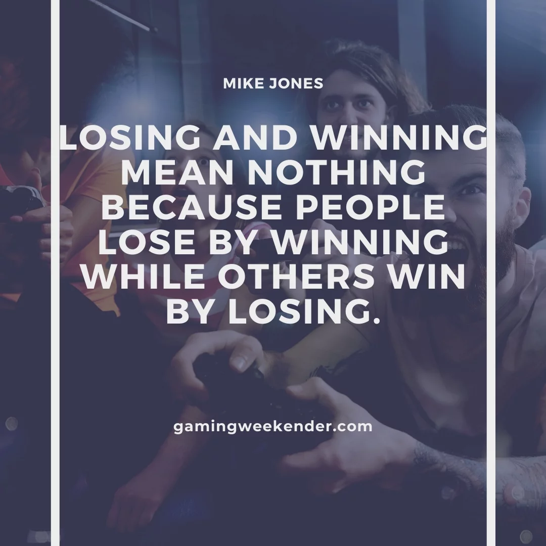 Losing and winning mean nothing because people lose by winning while others win by losing.