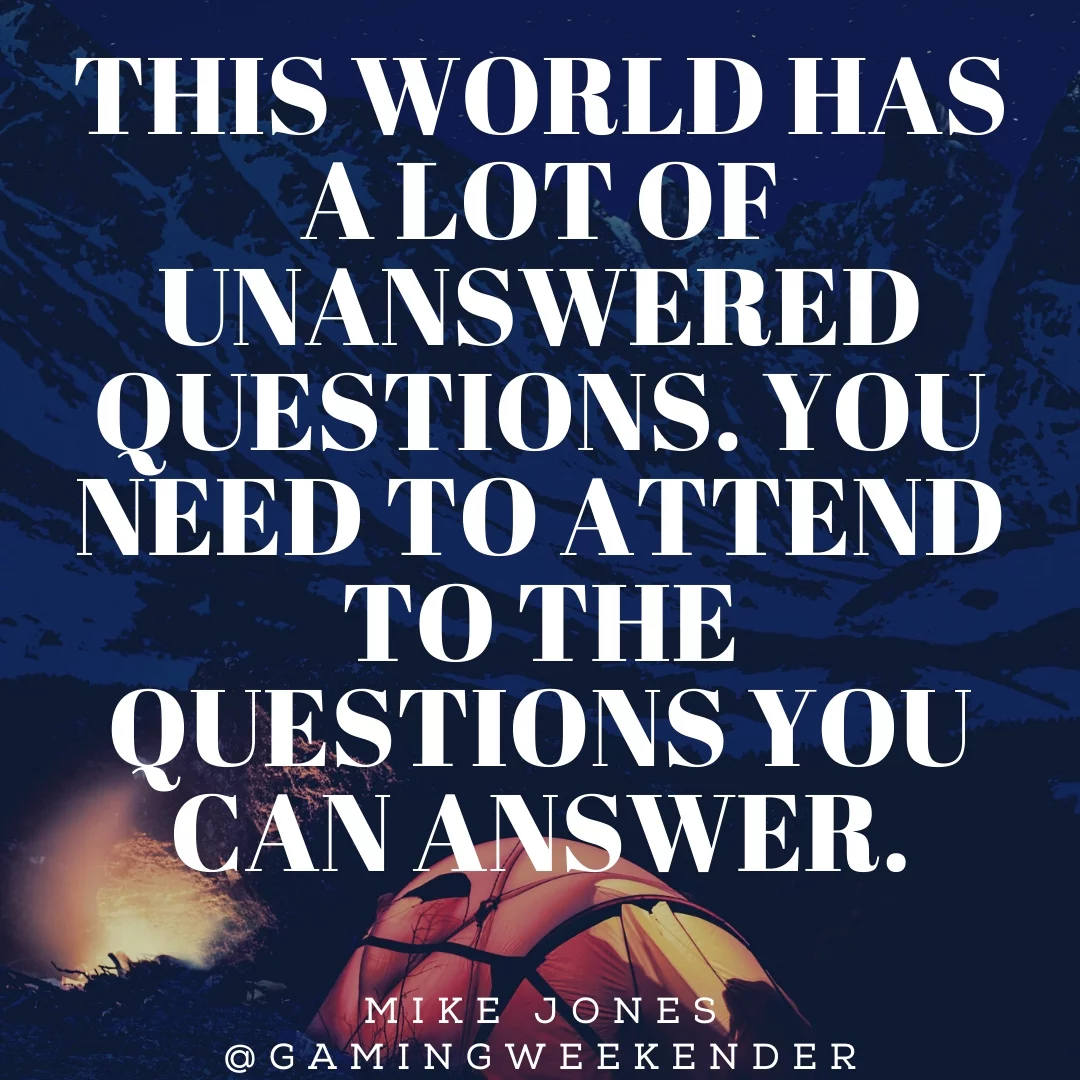 This world has a lot of unanswered questions. You need to attend to the questions you can answer.