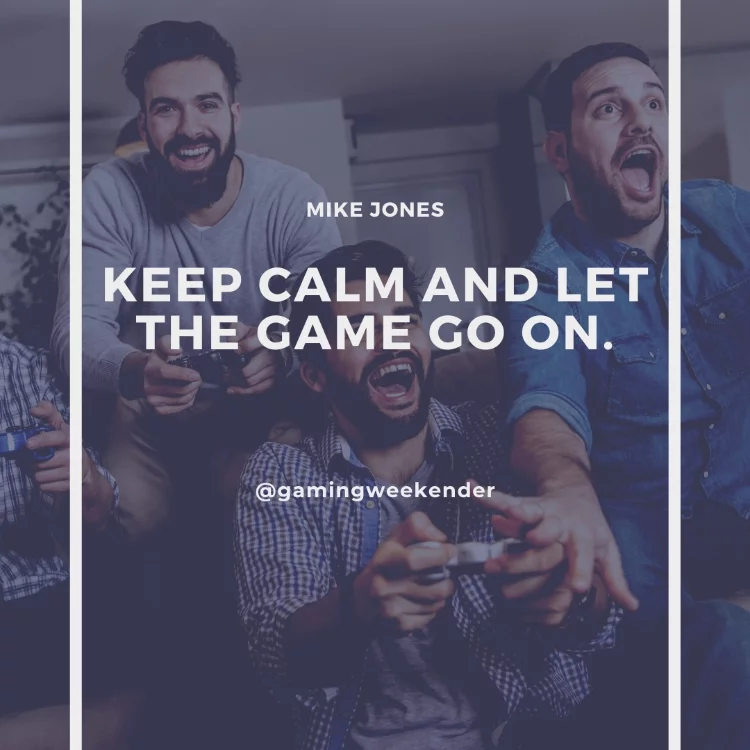 Keep calm and let the game go on.