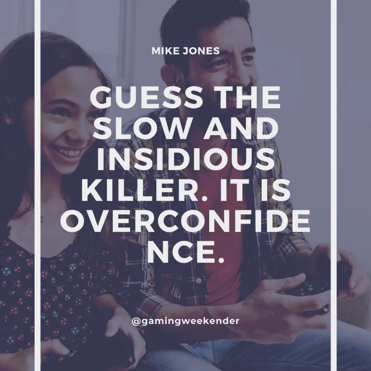 Guess the slow and insidious killer. It is overconfidence.