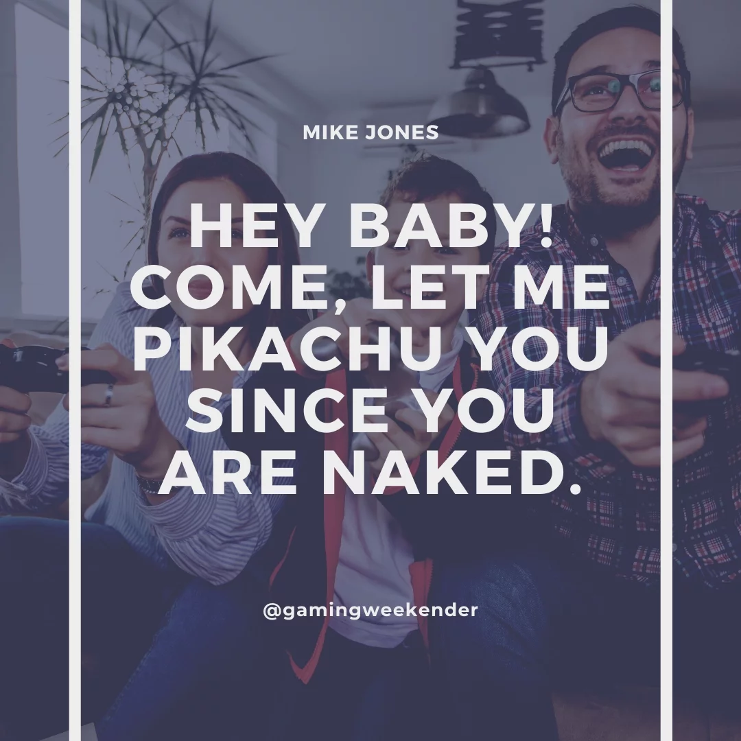 Hey Baby! Come, let me Pikachu you since you are naked.