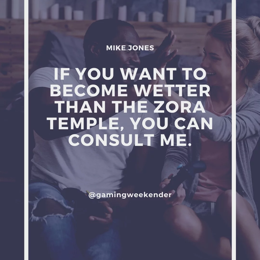 If you want to become wetter than the Zora Temple, you can consult me.