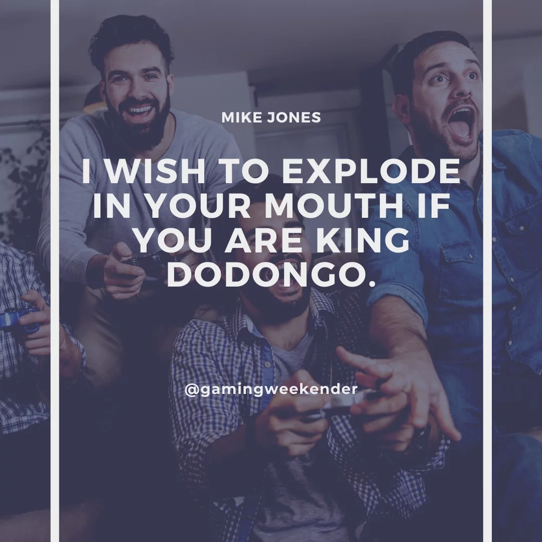 I wish to explode in your mouth if you are King Dodongo.