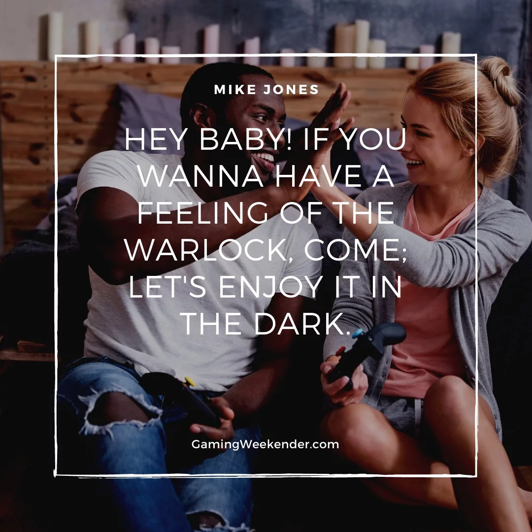 Hey baby! If you wanna have a feeling of the warlock, come; let's enjoy it in the dark.
